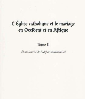 L'EGLISE CATHOLIQUE ET LE MARIAGE EN OCCIDENT ET EN AFRIQUE (TOME II) - VOL02 - L'EBRANLEMENT DE L'E