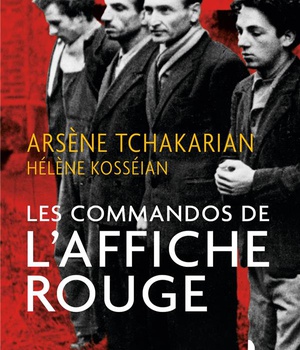 LES COMMANDOS DE L'AFFICHE ROUGE - LA VERITE HISTORIQUE SUR LA PREMIERE SECTION DE L'ARMEE SECRETE