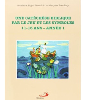 CATECHESE BIBLIBIQUE PAR LE JEU ET LES SYMBOLES - 11 13 ANS - ANNEE 1