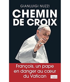 CHEMIN DE CROIX - FRANCOIS, UN PAPE EN DANGER EN COEUR DU VATICAN