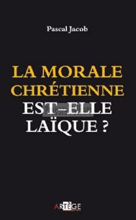 LA MORALE CHRETIENNE EST-ELLE LAIQUE ?
