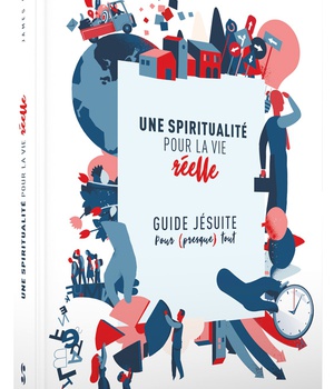 UNE SPIRITUALITE POUR LA VIE REELLE - GUIDE JESUITE POUR PRESQUE TOUT