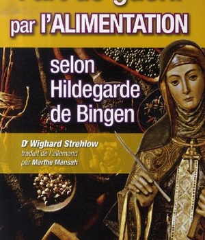 ART DE GUERIR PAR L ALIMENTATION SELON HILDEGARDE