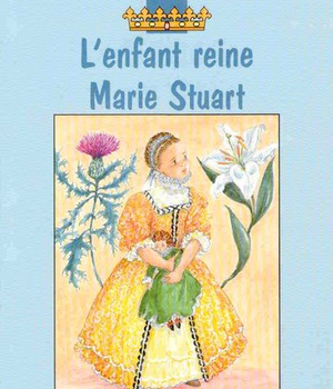 LENFANT REINE - MARIE STUART