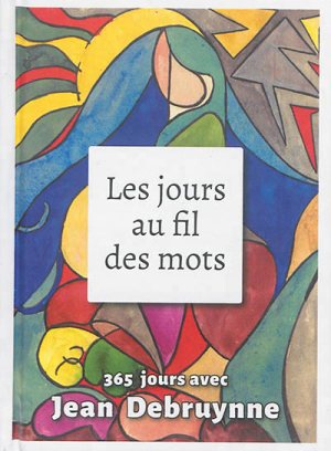 LES JOURS AU FIL DES MOTS - 365 JOURS AVEC JEAN DEBRUYNNE