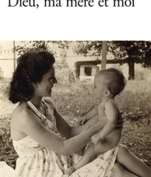 DIEU, MA MERE ET MOI