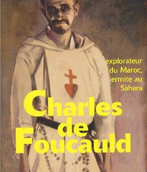 CHARLES DE FOUCAULD - EXPLORATEUR AU MAROC, ERMITE AU SAHARA