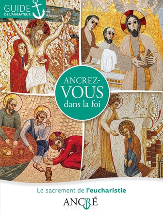 ANCREZ-VOUS DANS LA FOI - ANIMATEUR - 2- L'EUCHARISTIE