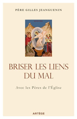 BRISER LES LIENS DU MAL - AVEC LES PERES DE L'EGLISE