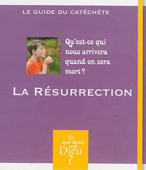 MODULE A3 - LA RESURRECTION QU4EST6CE QUI NOUS ARRIVERA QUAND ON SERA MORT ? CATECHETE