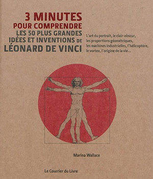 3 MINUTES POUR COMPRENDRE LES 50 PLUS GRANDES IDEES ET INVENTIONS DE LEONARD DE VINCI
