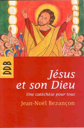 JESUS ET SON DIEU - UNE CATECHESE POUR TOUS