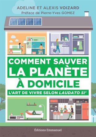 COMMENT SAUVER LA PLANETE A DOMICILE - L'ART DE VIVRE SELON LAUDATO SI'