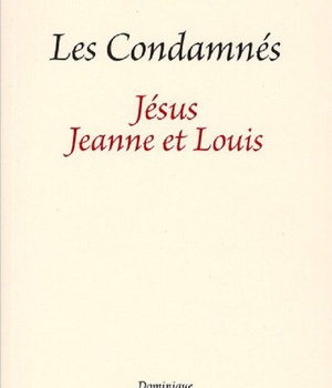 LES CONDAMNE, JESUS JEANNE ET LOUIS