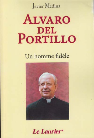 ALVARO DEL PORTILLO - UN HOMME FIDELE
