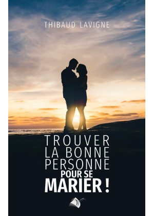 TROUVER LA BONNE PERSONNE POUR SE MARIER