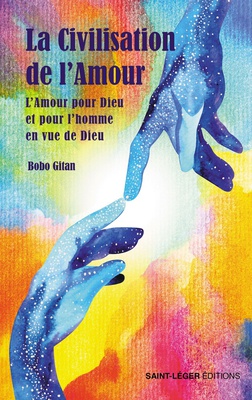 LA CIVILISATION DE L'AMOUR - T01 - LA CIVILISATION DE L'AMOUR - L'AMOUR POUR DIEU ET POUR L'HOMME EN