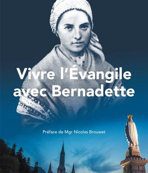 VIVRE L'EVANGILE AVEC BERNADETTE