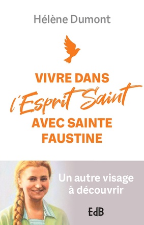 VIVRE DANS LESPRIT SAINT AVEC SAINTE FAUSTINE - UN AUTRE VISAGE A DECOUVRIR