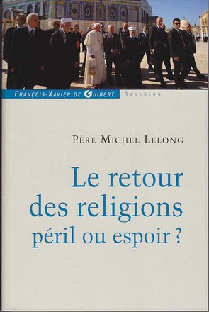 LE RETOUR DES RELIGIONS, PERIL OU ESPOIR ?