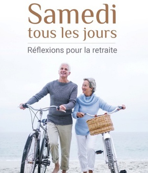 SAMEDI TOUS LES JOURS - REFLEXIONS POUR LA RETRAITE