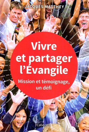 VIVRE ET PARTAGER L'EVANGILE - MISSION ET TEMOIGNAGE UN DEFI