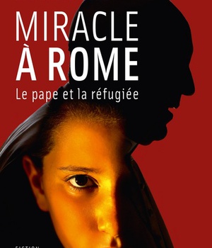 MIRACLE A ROME - LE PAPE ET LA REFUGIEE