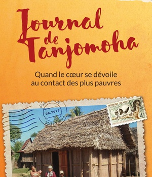 JOURNAL DE TANJOMOHA - QUAND LE COEUR SE DEVOILE AU CONTACT DES PLUS PAUVRES