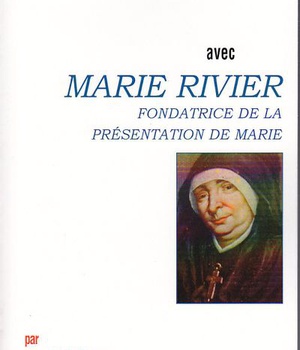 PRIER 15 JOURS AVEC MARIE RIVIER - FONDATRICE DE LA PRESENTATION DE MARIE