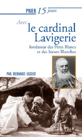 PRIER 15 JOURS AVEC LE CARDINAL LAVIGERIE - FONDATEUR DES PERES BLANCS ET DES SOEURS BLANCHES