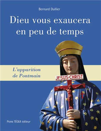 DIEU VOUS EXAUCERA EN PEU DE TEMPS - APPARITIONS DE PONTMAIN