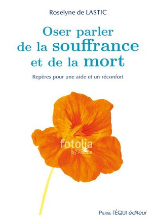 OSONS PARLER DE LA SOUFFRANCE ET DE LA MORT - REPERES POUR UNE AIDE ET UN RECONFORT