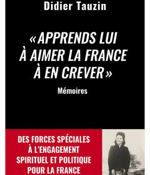 APPRENDS LUI A AIMER LA FRANCE A EN CREVER - DES FORCES SPECIALES A L'ENGAGEMENT SPIRITUEL ET POLITI