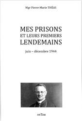 MES PRISONS ET LEURS PREMIERS LENDEMAINS - JUIN-DECEMBRE 1944