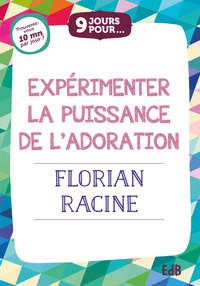 9 JOURS POUR... EXPERIMENTER LA PUISSANCE DE LADORATION
