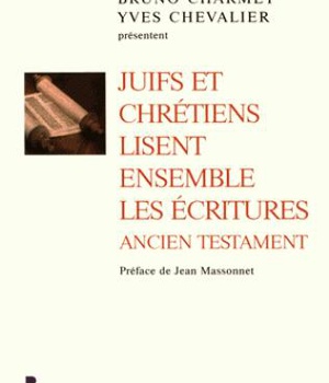 JUIFS ET CHRETIENS LISENT ENSEMBLE LES ECRITURES - ANCIEN TESTAMENT