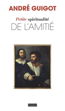 PETITE SPIRITUALITE DE L'AMITIE