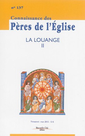 CONNAISSANCE DES PERES DE L'EGLISE N 137 - LA LOUANGE II