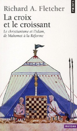 LA CROIX ET LE CROISSANT - LE CHRISTIANISME ET L'ISLAM, DE MAHOMET A LA REFORME