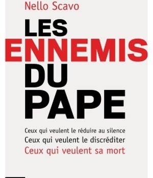 LES ENNEMIS DU PAPE - CEUX QUI VEULENT LE REDUIRE AU SILENCE, CEUX QUI VEULENT LE DISCREDITER, CEUX