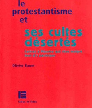 LE PROTESTANTISME ET SES CULTES DESERTES - LETTRES A MAURICE QUI REVE MALGRE TOUT D'Y PARTICIPER