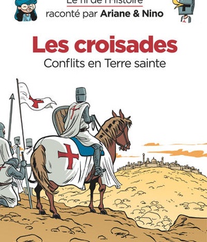 LES CROISADES - LE FIL DE L'HISTOIRE RACONTE PAR ARIANE & NINO -