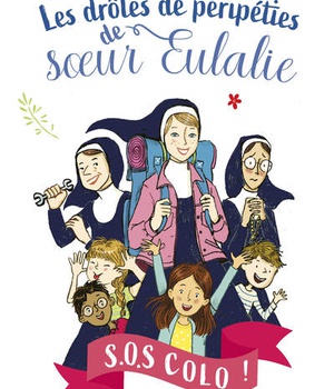 SOS COLO ! LES DROLES DE PERIPETIES DE SOEUR EULALIE