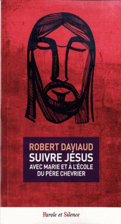 SUIVRE JESUS AVEC MARIE ET A L'ECOLE DU PERE CHEVRIER