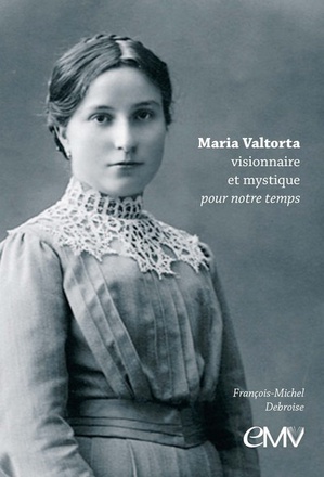 MARIA VALTORTA, VISIONNAIRE ET MYSTIQUE POUR NOTRE TEMPS - L381