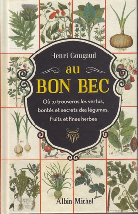 AU BON BEC - OU TU TROUVERAS LES VERTUS, BONTES ET SECRETS DES LEGUMES, FRUITS ET FINES HERBES