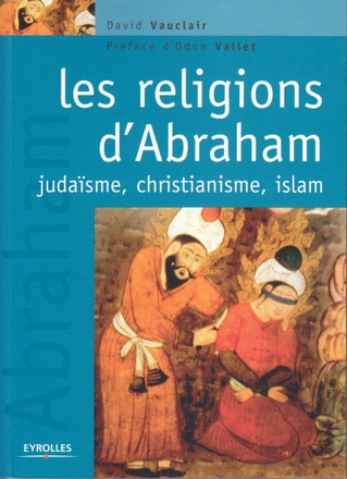 LES RELIGIONS D'ABRAHAM - JUDAISME, CHRISTIANISME, ISLAM.