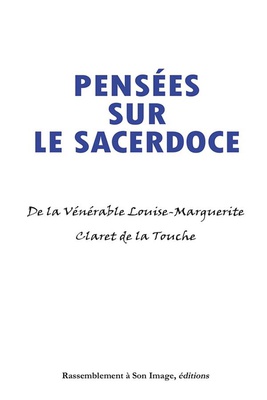 PENSEES SUR LA SACERDOCE DE  LA VENERABLE LOUISE-MARGUERITE CLARET DE LA TOUCHE - L438