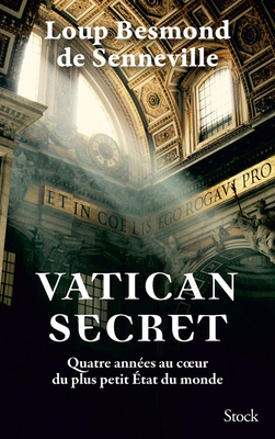 VATICAN SECRET - QUATRE ANNEES AU COEUR DU PLUS PETIT ETAT DU MONDE