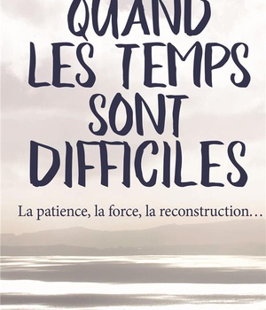 QUAND LES TEMPS SONT DIFFICILES